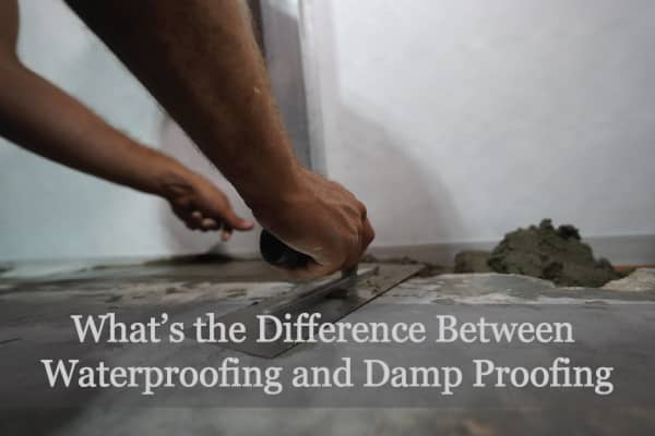 Difference Between Waterproofing And Damp Proofing