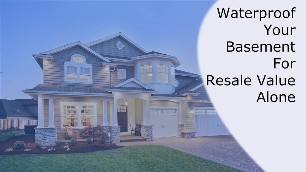 Waterproof your basement for resale value alone