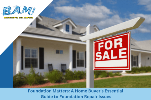 Foundation-Matters-A-Home-Buyers-Essential-Guide-to-Foundation-Repair-Issues